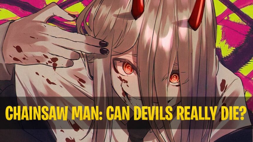 Chainsaw man Can devils die?